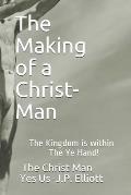 The Making of a Christ-Man!: The Kingdom is within The Ye Hand!