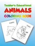 Toddler's Educational Animals Coloring Book: Educational Activiti Coloring Book For Kids