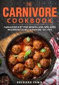 The Carnivore Cookbook: Carnivore Diet for Women and Men with Mouthwatering Carnivore Recipes