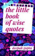 The Little Book of Wise Quotes