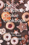 The Christmas Cookie Cookbook: Over 80 Recipes to Celebrate the Season