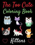 The Too Cute Coloring Book: A Fun Coloring Gift Book for Cat Lovers Adults Relaxation with Stress Relieving Cute cat Designs (Animal coloring book