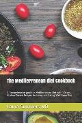 The Mediterranean diet Cookbook: A Comprehensive guide on Mediterranean diet with Vibrant, Kitchen-Tested Recipes for Living and Eating Well Every Day