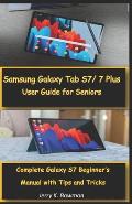 Samsung Galaxy Tab S7/ 7 Plus User Guide for Seniors: Complete Galaxy S7 Beginner's Manual with Tips and Tricks