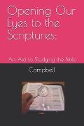 Opening Our Eyes to the Scriptures: : An Aid to Studying the Bible