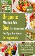 Organic Alkaline Ash Diet for Weight Loss, Anti-Ageing and Against Osteoporosis: Simple Eating Right to Mitigate the Ageing Process, Overweight, And O