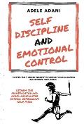Self Discipline and Emotional Control: Master the 7 hidden secrets to develop your charisma and achieve your goals. Disarm the manipulator and avoid c