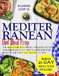 Mediterranean Diet Meal Prep: The Most Complete Weight Loss Guide. Boost Your Slimming Down Process With The Best Healthy And Tasty Keto Diet Recipe