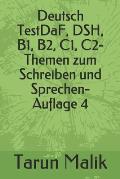 Deutsch TestDaF, DSH, B1, B2, C1, C2- Themen zum Schreiben und Sprechen- Auflage 4