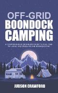 Off Grid Boondock Camping a Comprehensive Beginners Guide to Full Time RV Living Van Dwelling & Boondocking