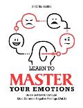 Learn to Master Your Emotions: Guide on How to Conquer Most Common Negative Feelings (Vol.2)