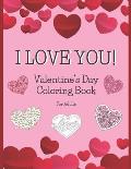 I Love You! Valentine's Day Coloring Book For Adults: Heart Designs From Beginner Level Pictures To Intricate Mandala Style Swirls With Nature Element