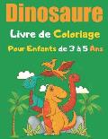 Dinosaure Livre de Coloriage Pour Enfants de 3 ? 5 Ans: un ?tonnant livre ? colorier pour les enfants de 3 ? 5 ans - Excellent Cadeau Pour Filles et G