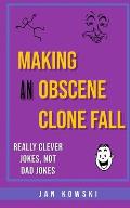 Making An Obscene Clone Fall: Not Dad Jokes, But Actually Funny