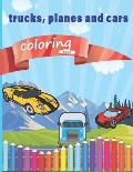 Trucks, Planes And Cars Coloring Book: 30 big and fun designs, coloring book for kids & toddlers for Boys, Girls