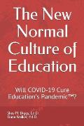 The New Normal Culture of Education: Will COVID-19 Cure Education's Pandemic(TM)?