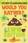 Try Not to Laugh Challenge - Would You Rather? - Eww Edition: Joke Book -Funny Challenging Choices For Boys and Girls ages 6-12 Years Old