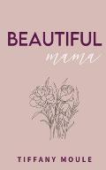 Beautiful Mama: 182 days of quotes, mantras, & poetry for mothers full of positivity, reflection, and perspective