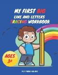 My First Big Lins and Letter Tracing Workbook For Preschoolers AGES 3+: Home school, pre-k and kindergarten lines, shapes letter and numbers tracing p