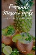Pineapple Moscow Mule and Other Tropical Mules