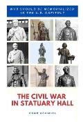 The Civil War in Statuary Hall: Who Should Be Memorialized in the U.S. Capitol?
