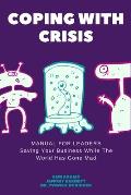 Coping with Crisis - Manual for Business Leaders: How to Sustain Productivity, Morale, and Culture In a Disrupted Workplace