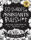 50 Shades of assistants Bullsh*t: Swear Word Coloring Book For assistants: Funny gag gift for assistants w/ humorous cusses & snarky sayings assistant