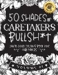50 Shades of caretakers Bullsh*t: Swear Word Coloring Book For caretakers: Funny gag gift for caretakers w/ humorous cusses & snarky sayings caretaker