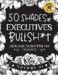 50 Shades of executives Bullsh*t: Swear Word Coloring Book For executives: Funny gag gift for executives w/ humorous cusses & snarky sayings executive