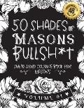 50 Shades of Masons Bullsh*t: Swear Word Coloring Book For Masons: Funny gag gift for Masons w/ humorous cusses & snarky sayings Masons want to say