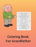 Coloring Book For Grandfather: A perfect gift fot your grandpa for any occasion and without occasion.