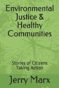 Environmental Justice & Healthy Communities: Stories of Citizens Taking Action