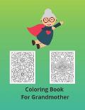 Coloring Book For Grandmother: A perfect gift fot your grandmother for any occasion and without occasion.