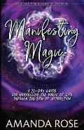 Manifesting Magic: A 21-Day Guide For Harnessing The Magic of Life Through The Law of Attraction
