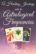 A Healing Journey with the Astrological Frequencies