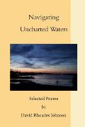 Navigating Uncharted Waters: Selected Poems by David Rhoades Johnson