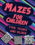 Mazes for Children Five Years and Older: Mazes for Kids, More than 120 mazes to solve and gain intelligence and speed of thinking