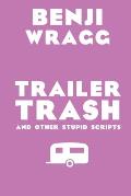 Trailer Trash: And Other Stupid Scripts