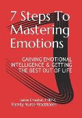 7 Steps To Mastering Emotions: Gaining Emotional Intelligence & Getting the Best Out of Life