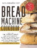 Bread Machine Cookbook: Perfect For The Beginner Baker with Quick and Easy Recipes for Homemade Bread - WOW Family and Friends With Your Bakin