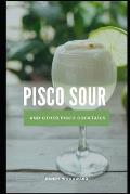 Pisco Sour and Other Pisco Cocktails