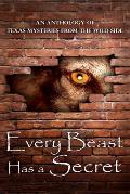 Every Beast Has a Secret: An Anthology of Texas Mysteries from the Wild Side