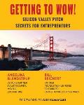 Getting to Wow! Silicon Valley Pitch Secrets for Entrepreneurs