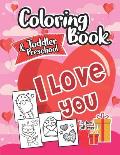 Coloring Book I Love You Toddlers and Preschool: The best gift for Valentine's day: 30 Cute and Fun Love Filled Images, Hearts, Sweets, Unicorns, Anim