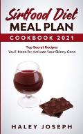 Sirtfood Diet Meal Plan Cookbook 2021: Top Secret Recipes You'll Need for Activate Your Skinny Gene With Sirtuin Foods. (The Complete Guide for Beginn