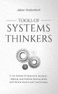 Tools of Systems Thinkers: Learn Advanced Deduction, Decision-Making, and Problem-Solving Skills with Mental Models and System Maps.