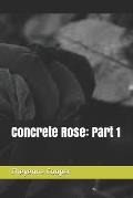 Concrete Rose: Part 1
