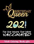 Birthday Queen 2021 The one where they were vaccinated: Coloring Book Gifts: 8.5*11 100 page - 2021 Lovers gifts - valentine's day Stress Relief Color