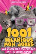 1001 Hilarious Mom Jokes and Wisecracks for Mothers and the Entire Family: Fresh One Liners, Knock Knock Jokes, Stupid Puns, Funny Wordplay and Knee S