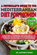 A Physician's Guide to the Mediterranean Diet for Women Over 50 Black & White Edition: A Beginner's Cookbook, Detailed Meal Plan, and Shopping List to